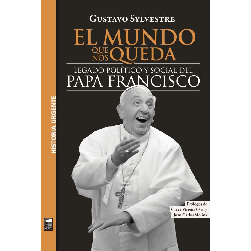 MUNDO QUE NOS QUEDA, EL - LEGADO POLITICO Y SOCIAL DEL PAPA FRANCISCO