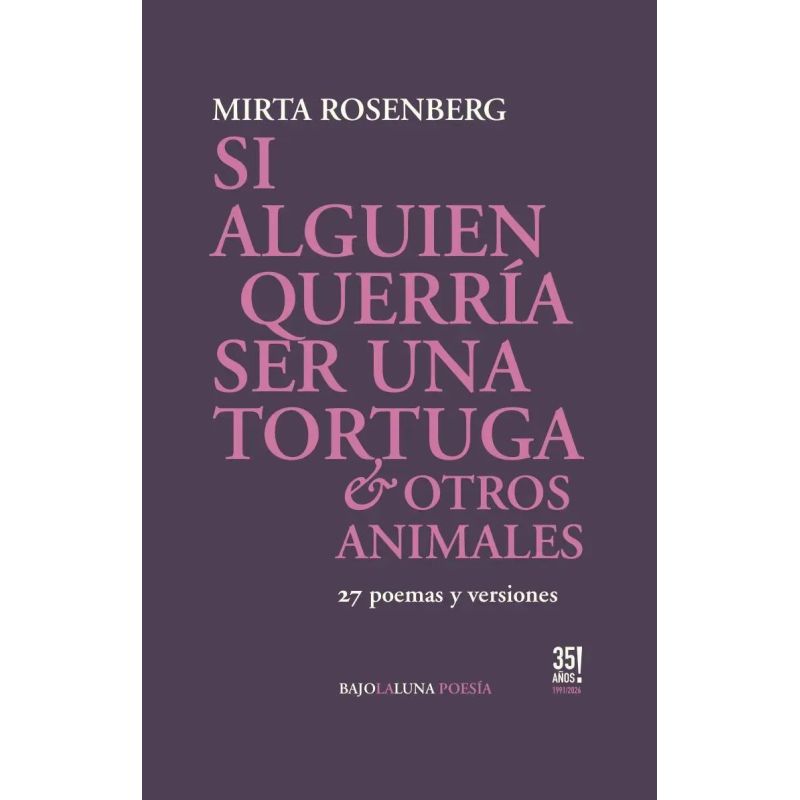 SI ALGUIEN QUERRIA SER UNA TORTUGA & OTROS ANIMALES - 27 POEMAS Y VERSIONES