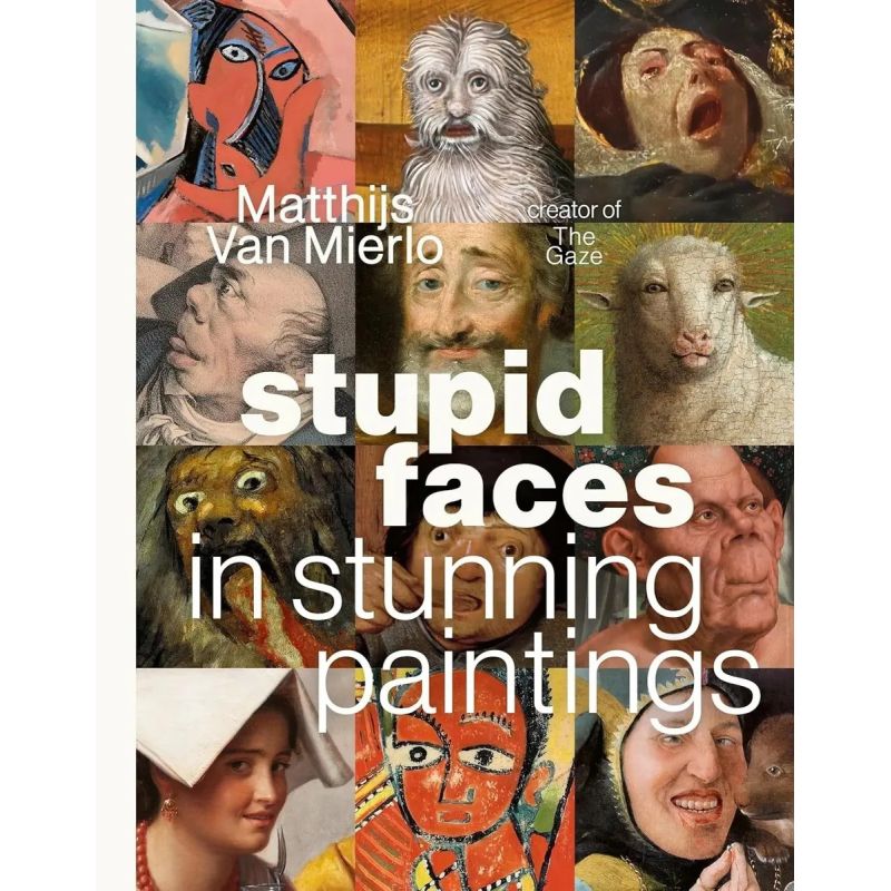 STUPID FACES IN STUNNING PAINTINGS - A SERIOUS EXPLORATION OF ART HISTORY’S SILLIEST EXPRESSIONS - HB