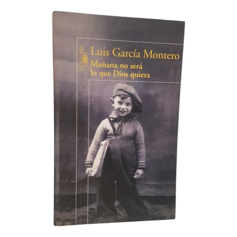 Mañana No Será Lo Que Dios Quiera -garcía Montero -alfaguara (Usado)