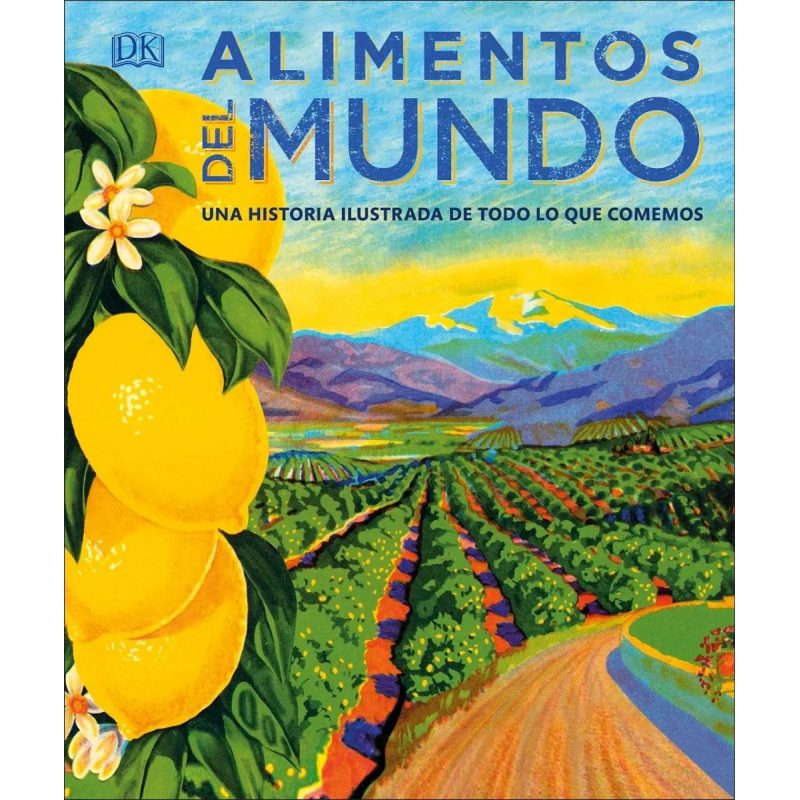 ALIMENTOS DEL MUNDO: UNA HISTORIA ILUSTRADA DE TODO LO QUE COMEMOS
