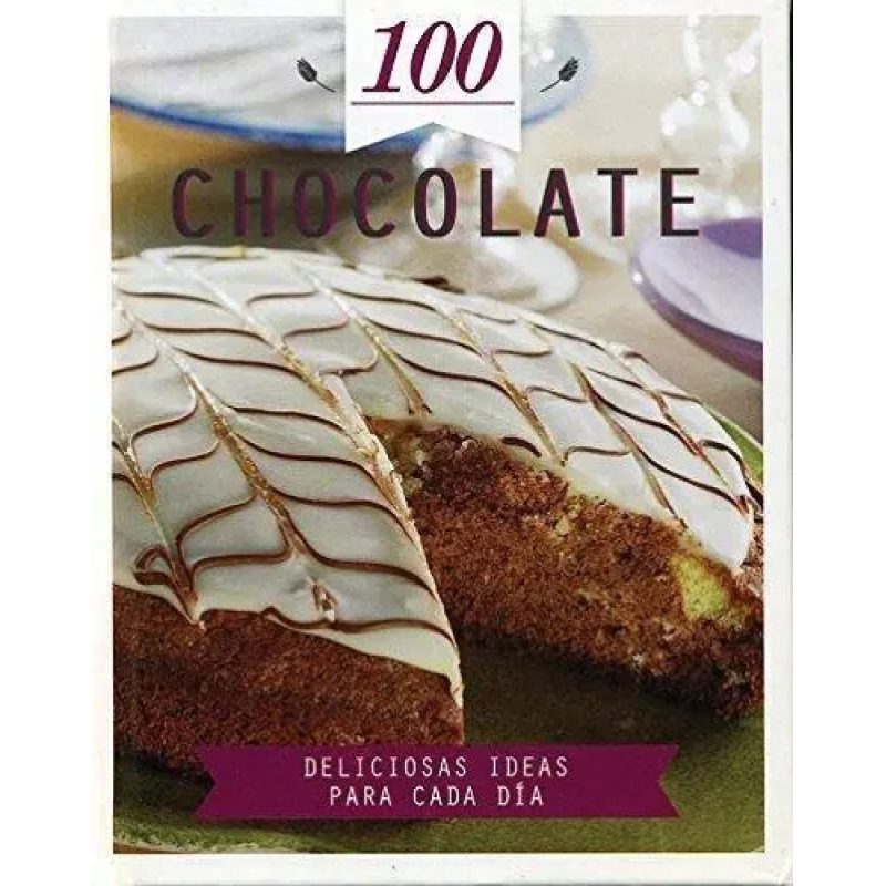 100 CHOCOLATES DELICIOSAS IDEAS PARA CADA DIA