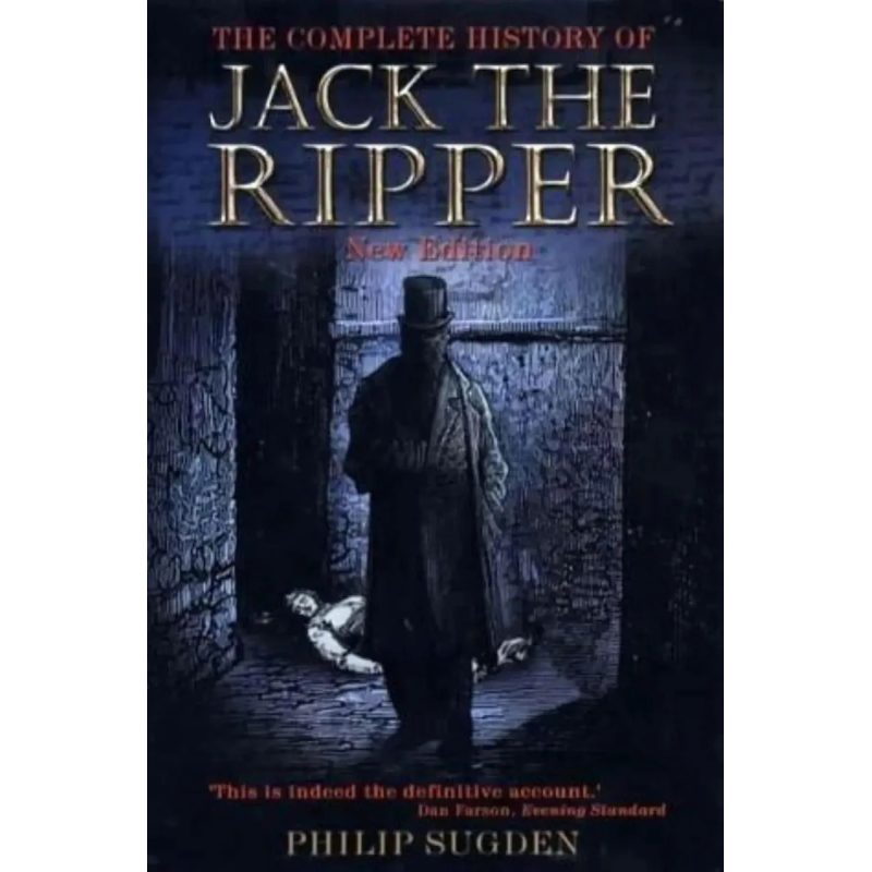 COMPLETE HISTORY OF JACK THE RIPPER