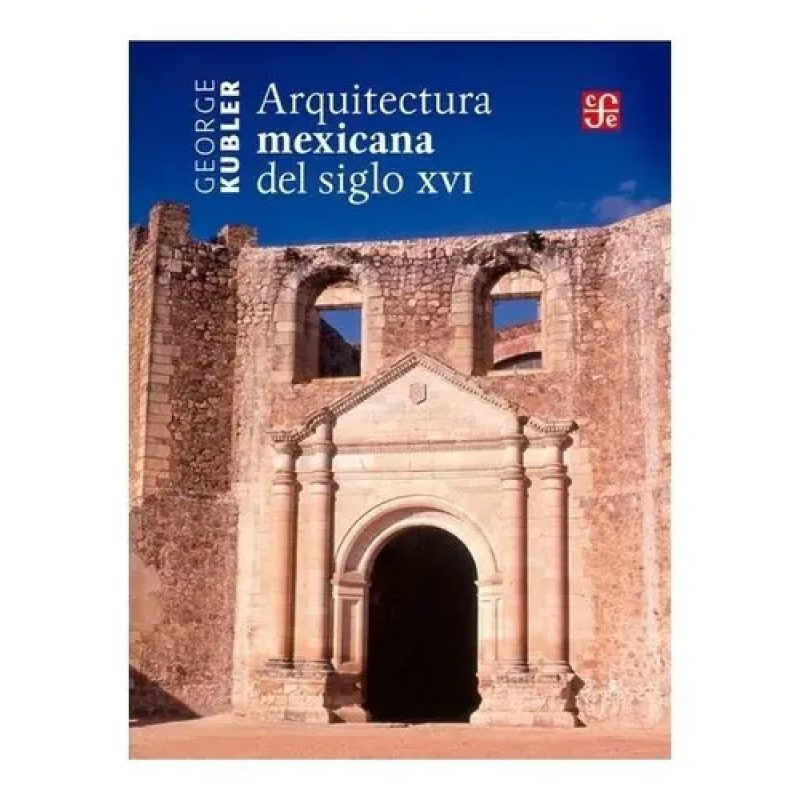 ARQUITECTURA MEXICANA DEL SIGLO XVI (NVAEDICION)
