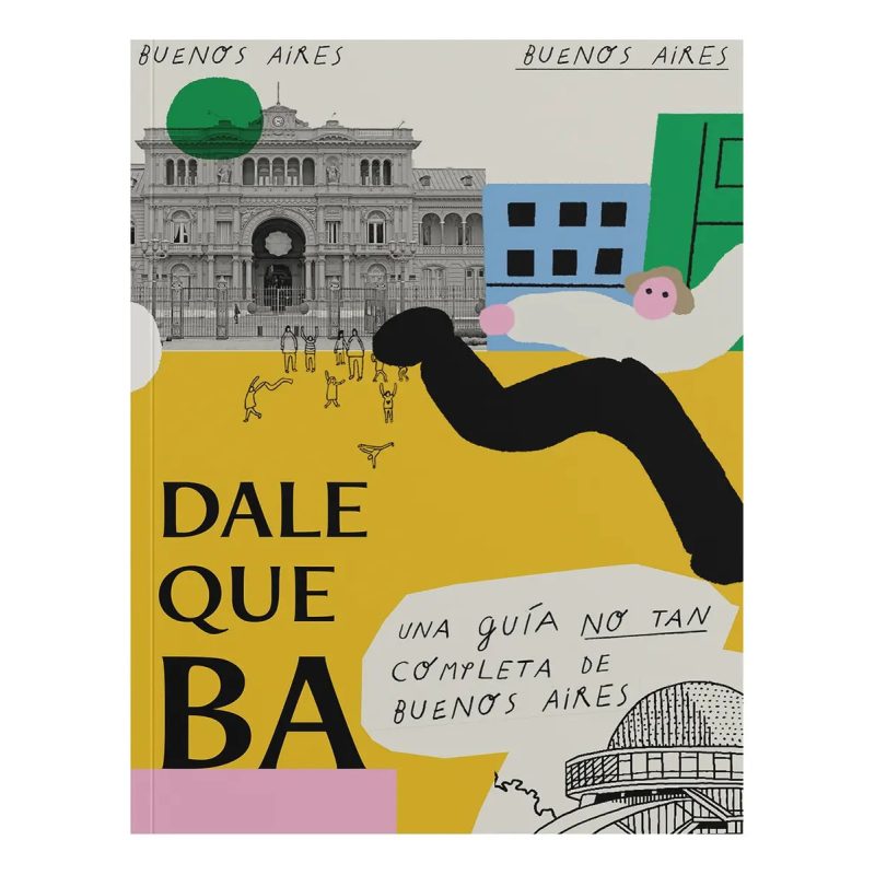 DALE QUE BA UNA GUIA NO TSAN COMPLETA DE BUENOS AIRES