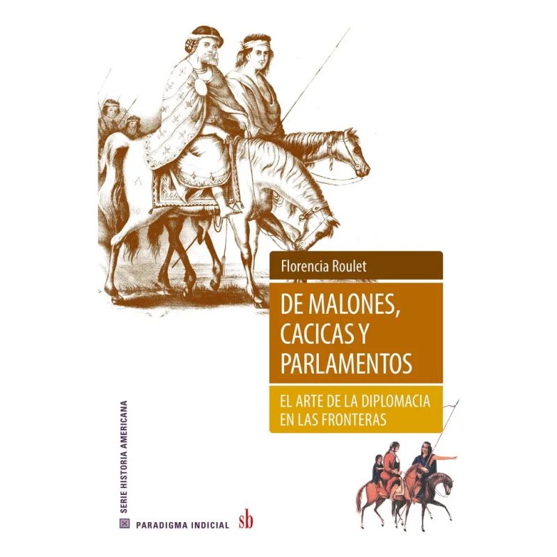 DE MALONES CACICAS Y PARLAMENTOS EL ARTE DE LA DIPLOMACIA EN LA FRONTERA