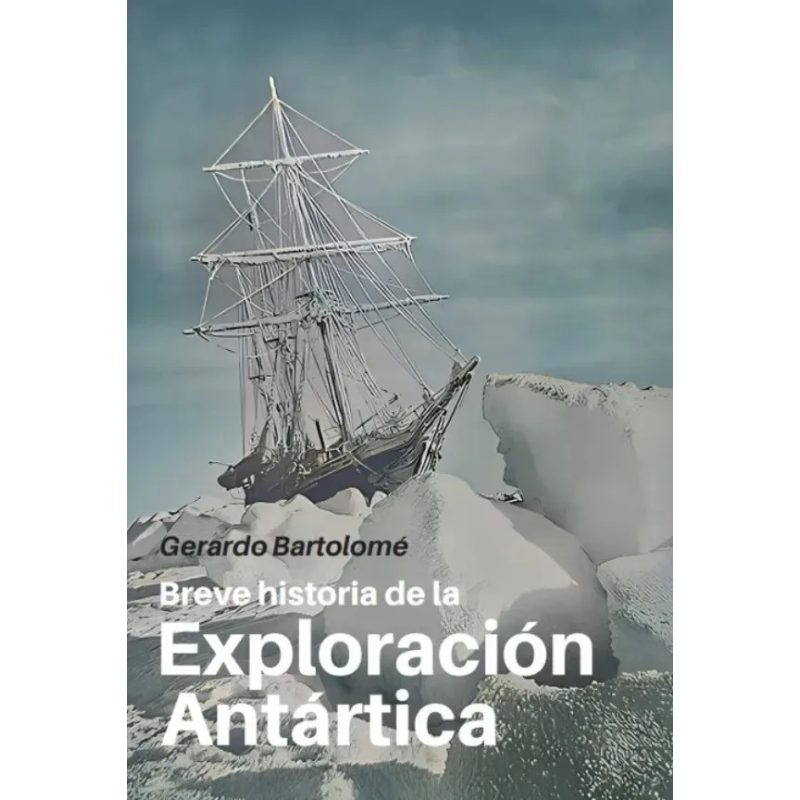 BREVE HISTORIA DE LA EXPLORACION ANTARTICA