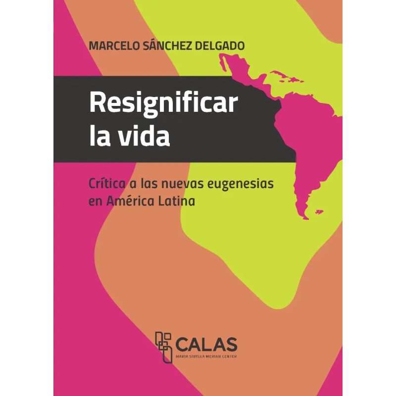 RESIGNIFICAR LA VIDA CRITICAS A LAS NUEVAS EUGENESIAS EN AMERICA LATINA