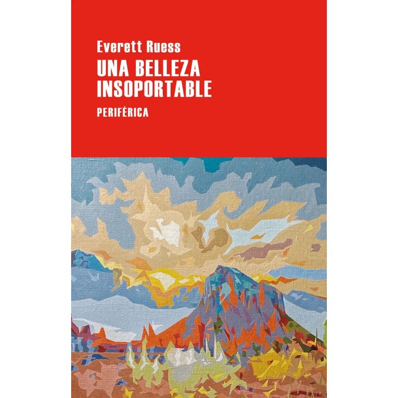 UNA BELLEZA INSOPORTABLE - LAS CARTAS DE EVERETT RUESS
