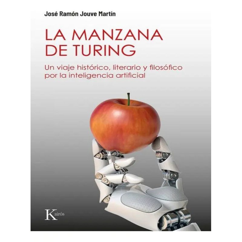 MANZANA DE TURING UN VIAJE HISTORICO LITERARIO Y FILOSOFICO POR LA INTELIGENCIA ARTIFICIAL LA