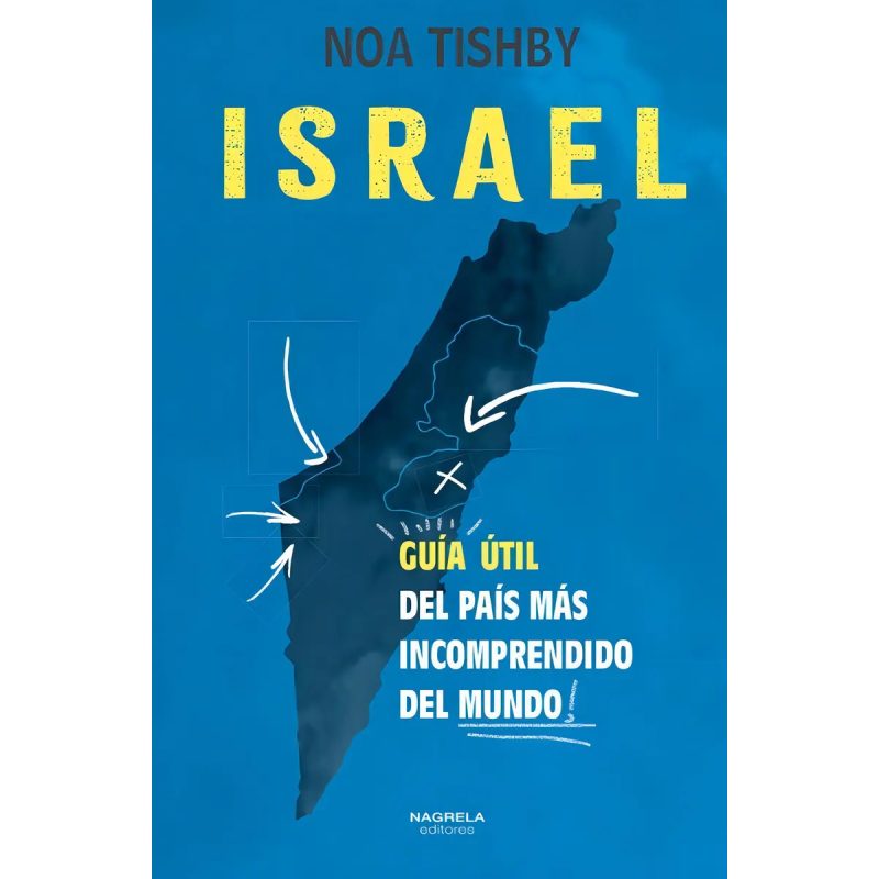 ISRAEL GUIA UTIL DEL PAIS MAS INCOMPRENDIDO DEL MUNDO