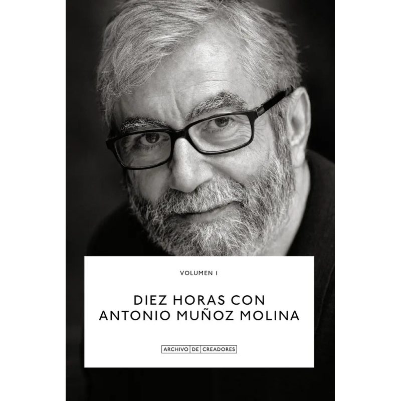 DIEZ HORAS CON ANTONIO MUÑOZ MOLINA VOL 1