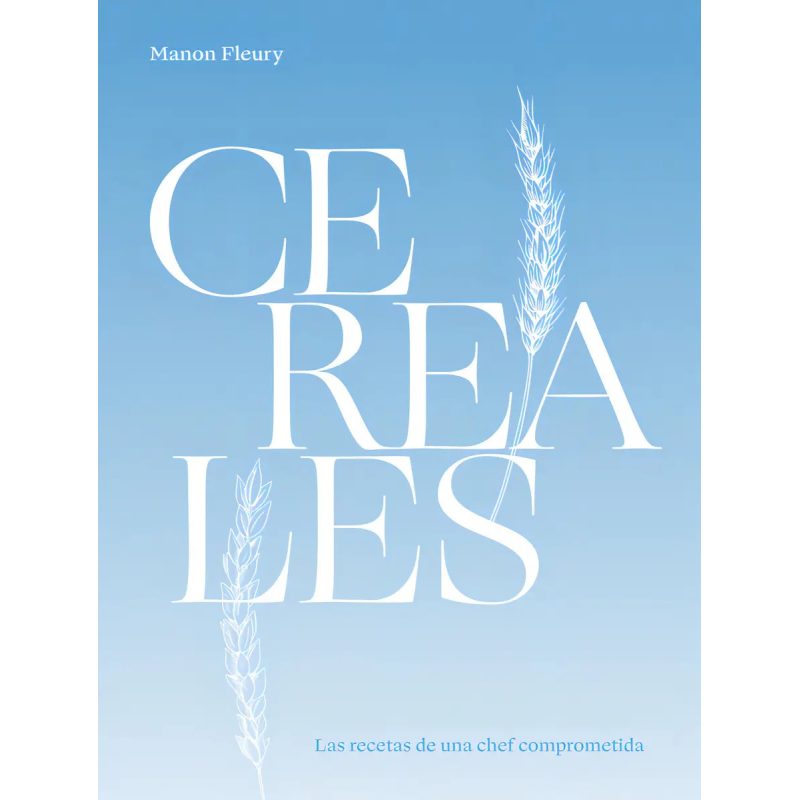 CEREALES LAS RECETAS DE UNA CHEF COMPROMETIDA