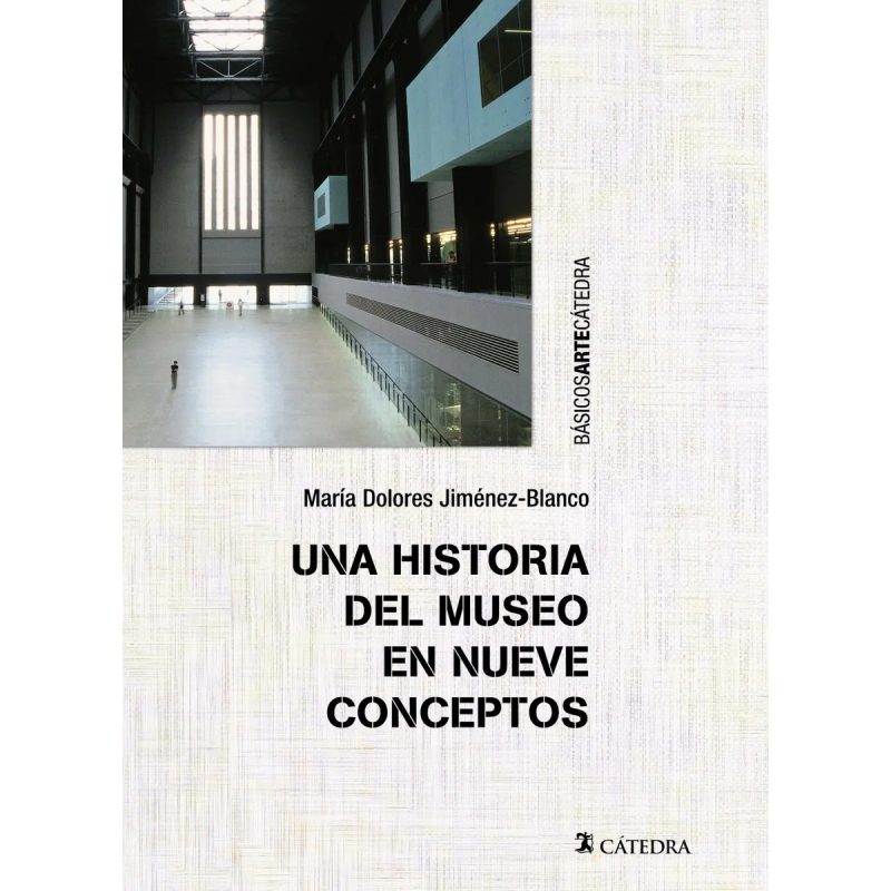 UNA HISTORIA DEL MUSEO EN NUEVE CONCEPTOS