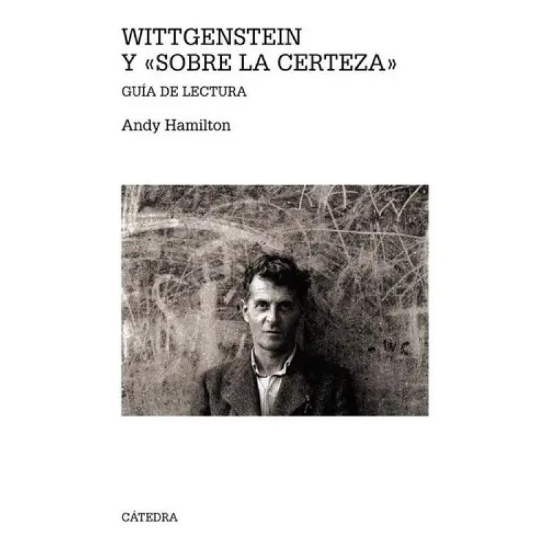 WITTGENSTEIN Y SOBRE LA CERTEZA