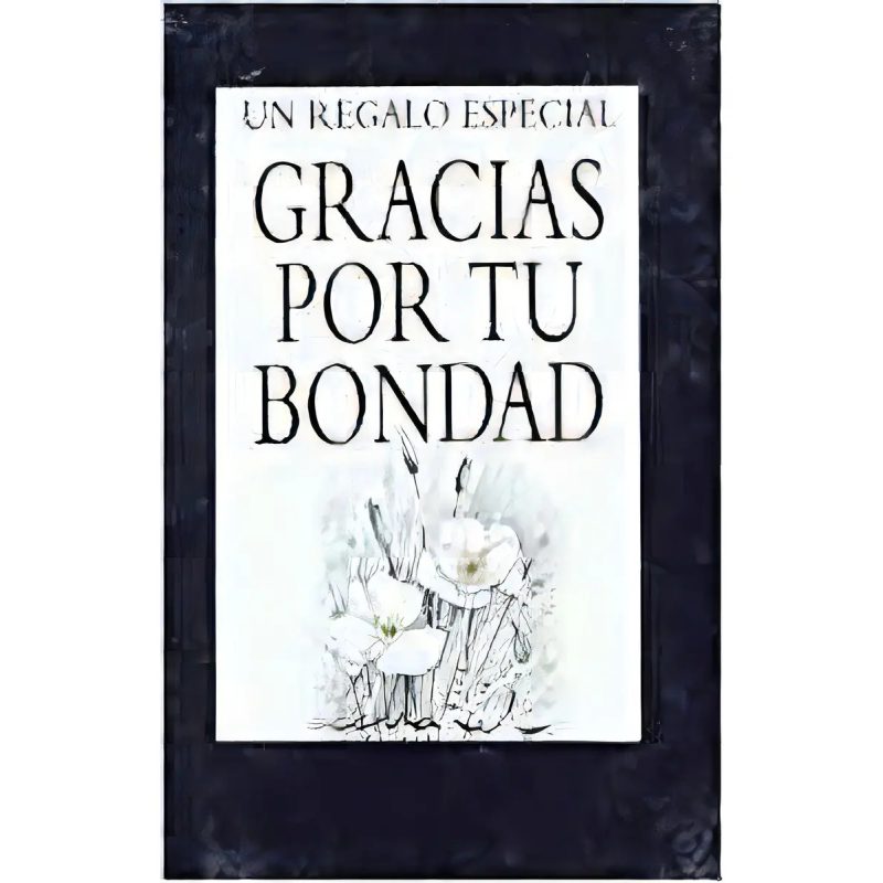 GRACIAS POR TU BONDAD - UN REGALO ESPECIAL