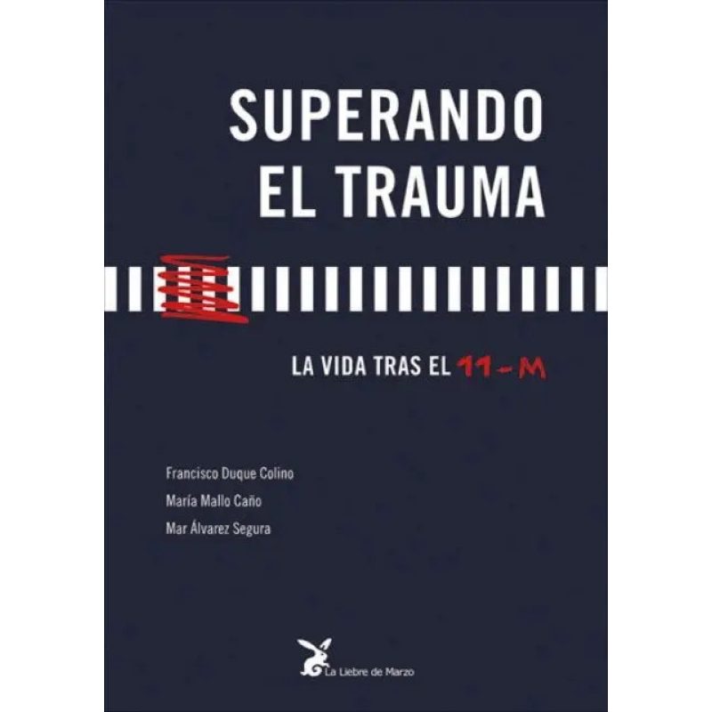 SUPERANDO EL TRAUMA  LA VIDA TRAS EL 11 - M