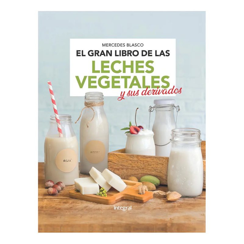 EL GRAN LIBRO DE LAS LECHES VEGETALES Y SUS DERIVADOS