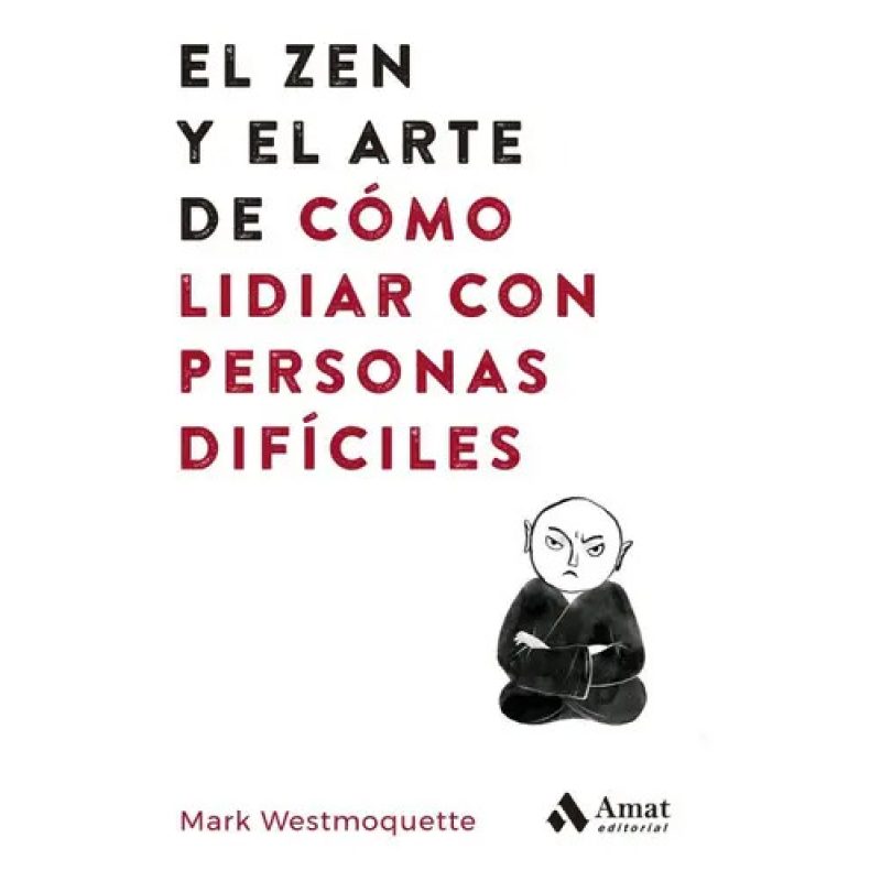 ZEN Y EL ARTE DE COMO LIDIAR CON PERSONAS DIFICILES EL