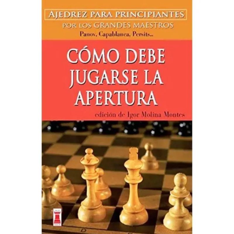 COMO DEBE JUGARSE LA APERTURA  PARA PRINCIPIANTES POR LOS GRANDES MAESTROS