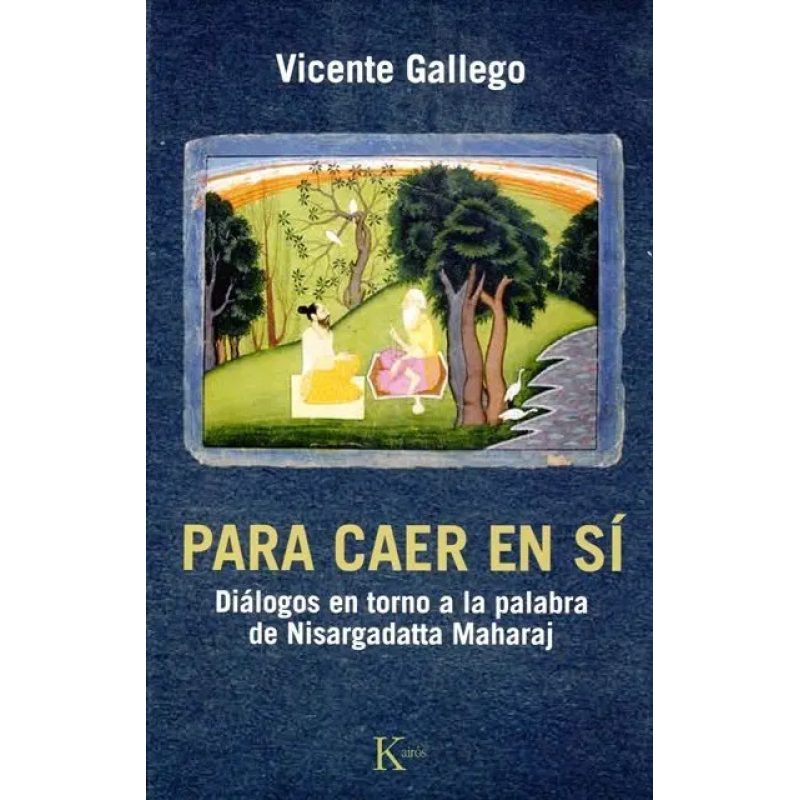 PARA CAER EN SI  DIALOGOS EN TORNO A LA PALABRA DE NISARGADATTA MAHARAJ