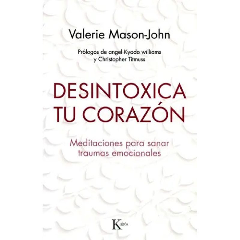 DESINTOXICA TU CORAZON  MEDITACIONES PARA SANAR TRAUMAS EMOCIONALES