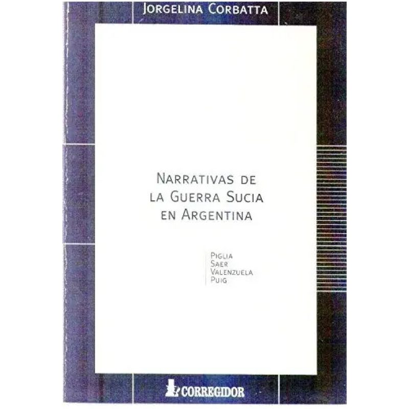 NARRATIVAS DE LA GUERRA SUCIA EN LA ARGENTINA PIGLIA SAER VALE