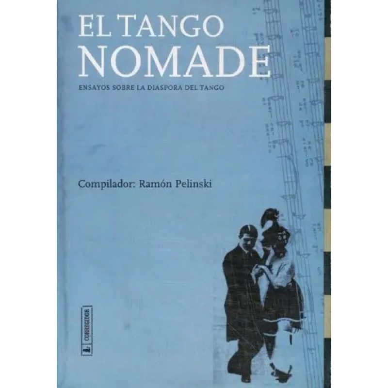EL TANGO NOMADE ENSAYOS SOBRE LA DIASPORA DEL TANGO