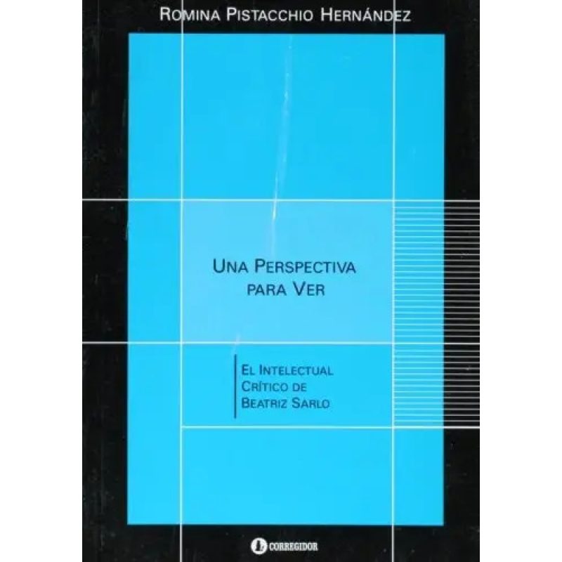 UNA PERSPECTIVA PARA VER EL INTELECTUAL DE BEATRIZ SARLO