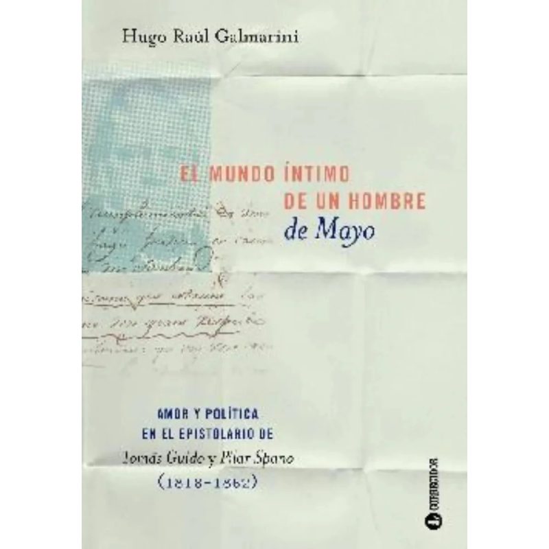 EL MUNDO INTIMO DE UN HOMBRE DE MAYO AMOR Y POLITICA EN E