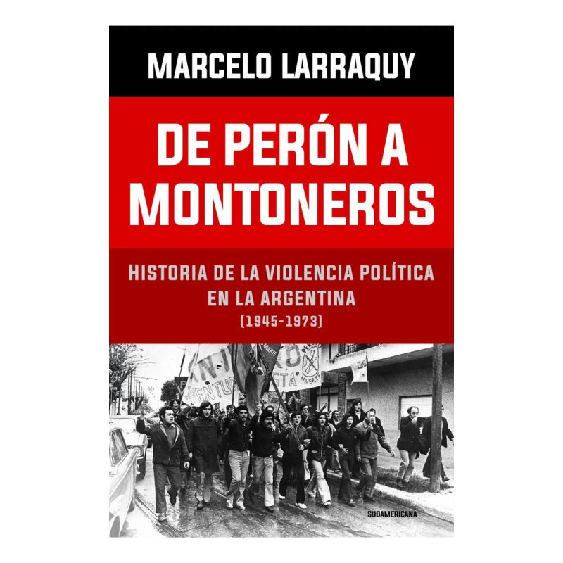 DE PERON A MONTONEROS MARCADOS A FUEGO II (1945-1973 )