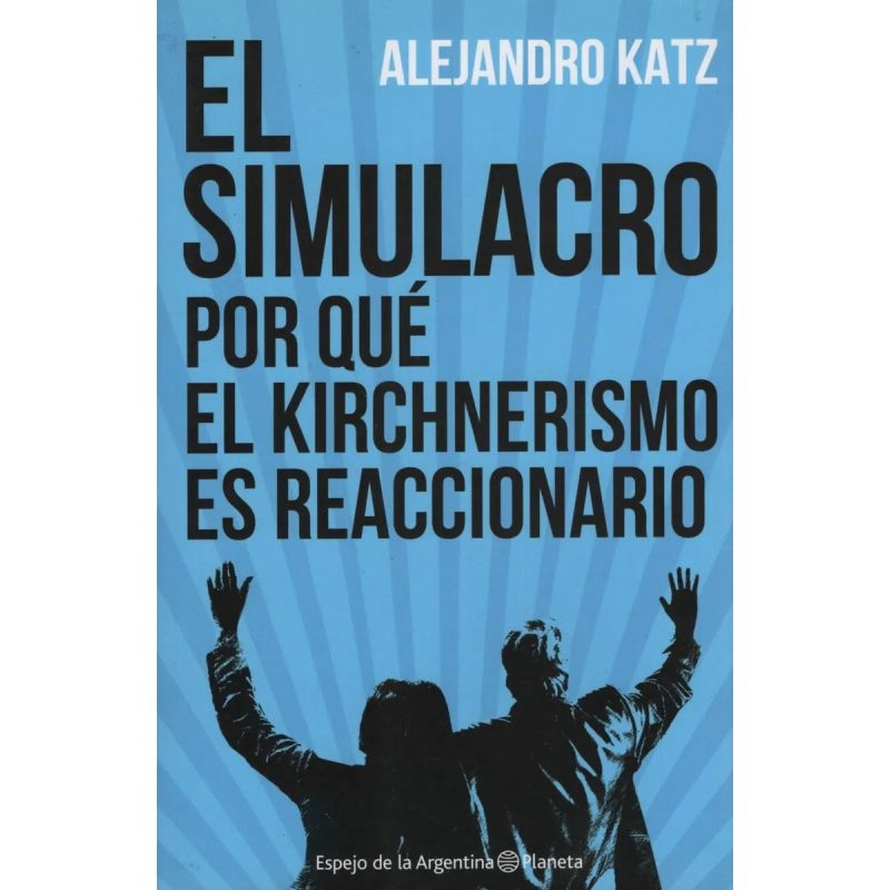 SIMULACRO POR QUE EL KIRCHNERISMO ES