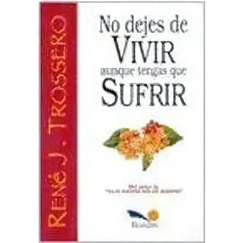 NO DEJES DE VIVIR AUNQUE TENGAS QUE SUFRIR