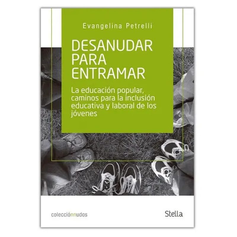 DESANUDAR PARA ENTRAMAR LA EDUCACION POPULAR CAMINOS PARA LA INCLUSION EDUCAT