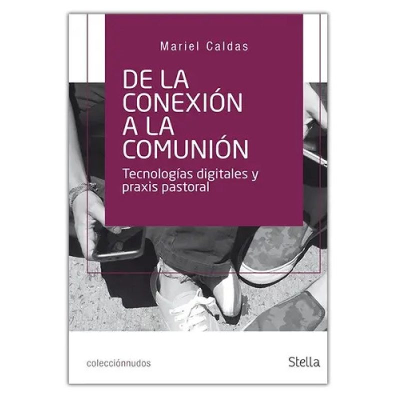 DE LA CONEXION A LA COMUNION TECNOLOGIAS DIGITALES Y PRAXIS PASTORAL