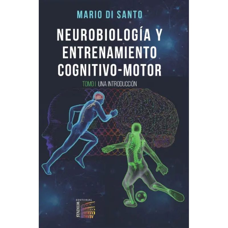 NEUROBIOLOGIA Y ENTRENAMIENTO COGNITIVO-MOTOR TOMO 1 UNA INTRODUCCION