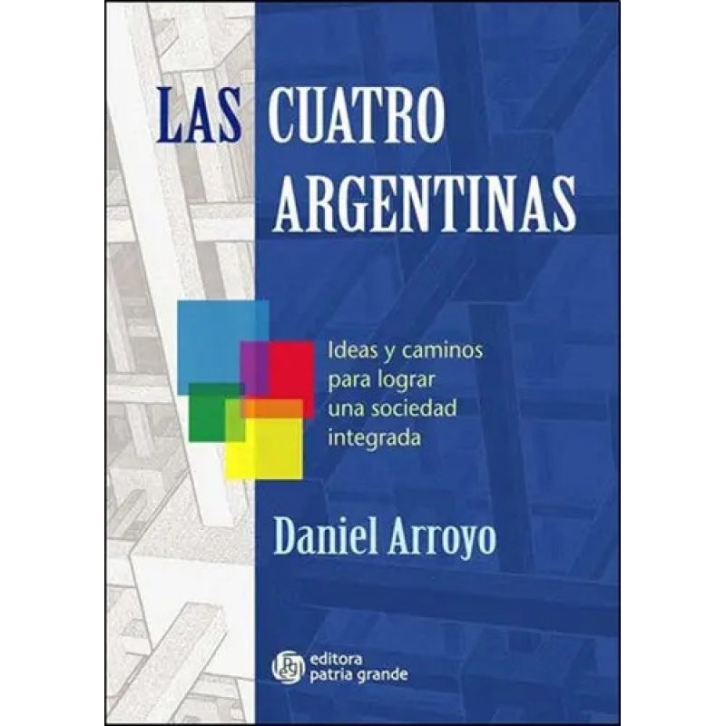 CUATRO ARGENTINAS LAS IDEAS Y CAMINO
