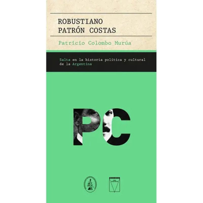 ROBUSTIANO PATRON COSTAS  SALTA EN LA HISTORIA POLITICA Y CULTURAL DE LA ARGENTINA