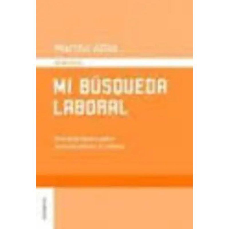 MI BUSQUEDA LABORAL  UNA GUIA PASO A PASO PARA ENCONTRAR EL CAMINO