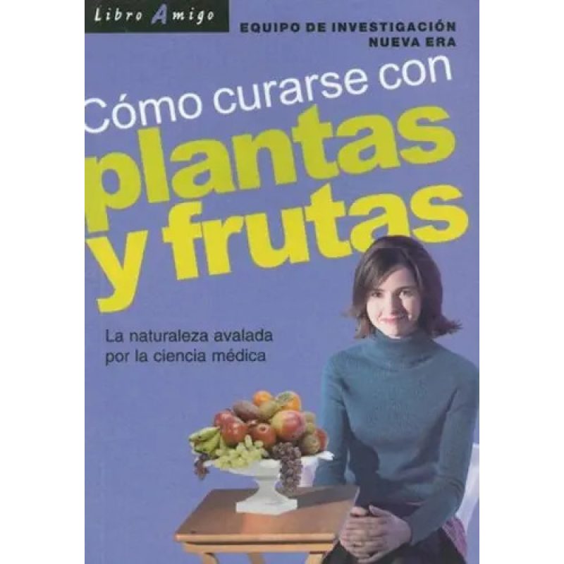 PLANTAS Y FRUTAS COMO CURARSE CON  LIBRO AMIGO