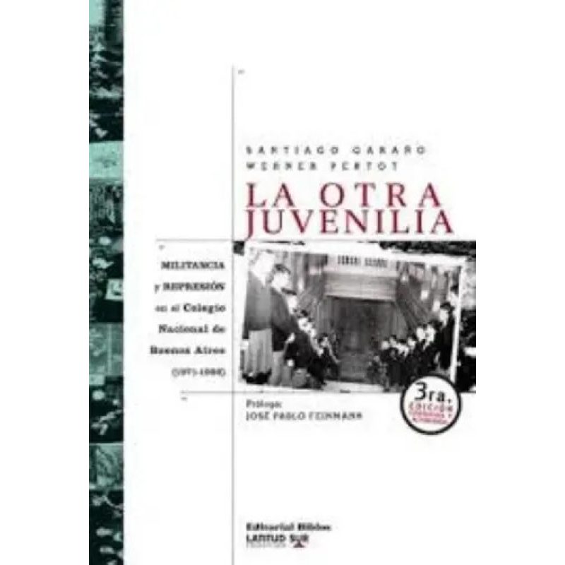 LA OTRA JUVENILIA MILITANCIA Y REPRESION EN EL COLEGIO NACIONAL DE BUENOS AIRES (1971-1986)