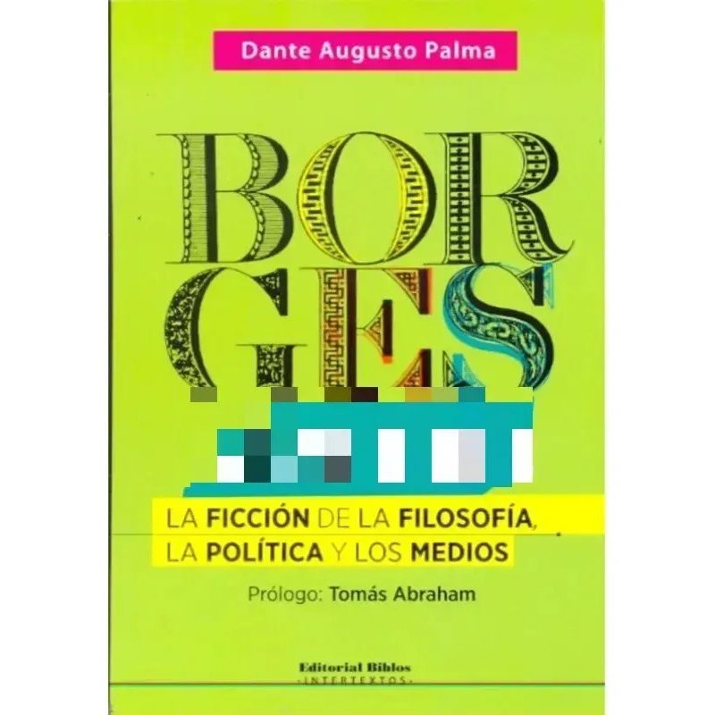BORGES.COM LA FICCION DE LA FILOSOFIA LA POLITICA Y LOS MEDIOS