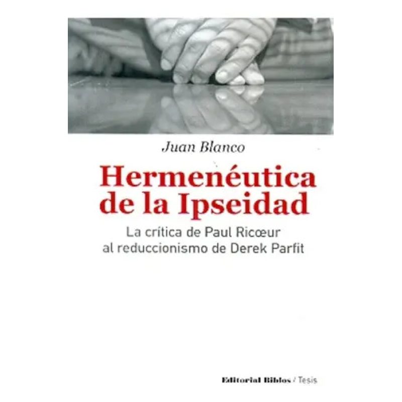 HERMENEUTICA DE LA IPSEIDAD LA CRITICA DE PAUL RICOEUR AL REDUCCIONISMO DE DEREK PARFIT