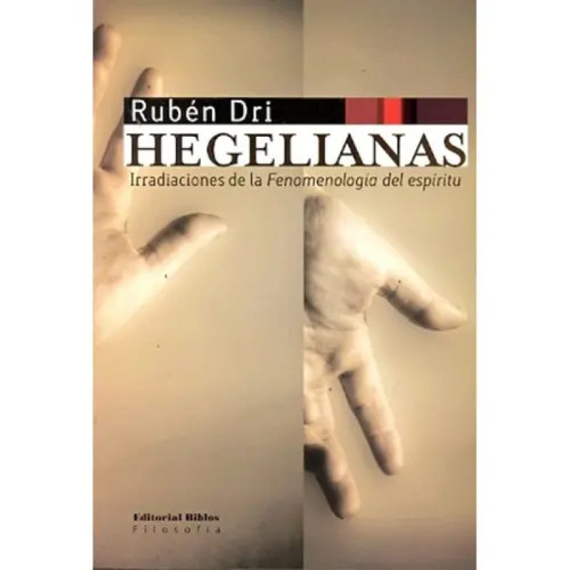 HEGELIANAS IRRADIACIONES DE LA FENOMENOLOGIA DEL ESPIRITU