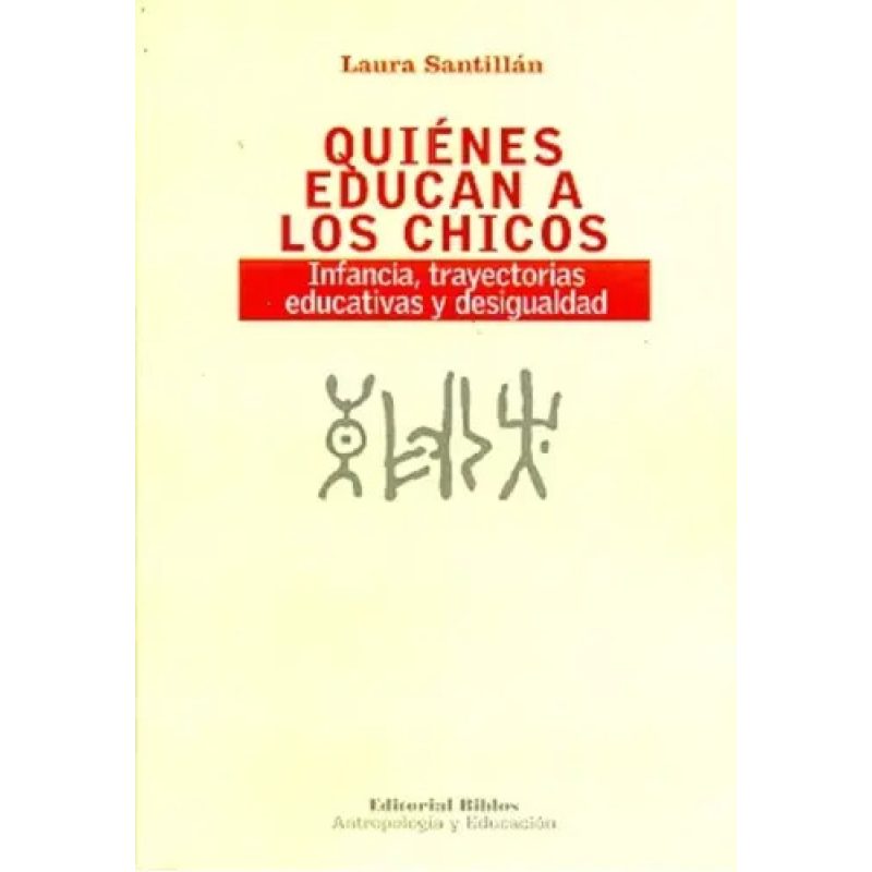 QUIENES EDUCAN A LOS CHICOS INFANCIA TRAYECTORIAS EDUCATIVAS Y DESIGUALDAD