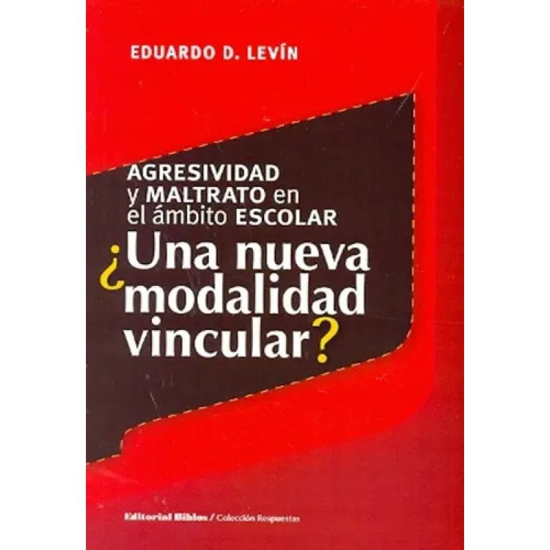 AGRESIVIDAD Y MALTRATO EN EL AMBITO ESCOLAR ¿UNA NUEVA MODALIDAD VINCULAR