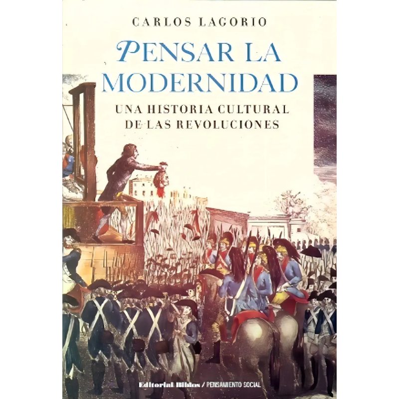 PENSAR LA MODERNIDAD ESCENAS Y ACTORES DE LAS REVOLUCIONES