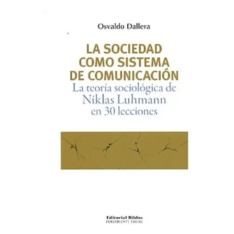 LA SOCIEDAD COMO SISTEMA DE COMUNICACION LA TEORIA SOCIOLOGICA DE NIKLAS LUHMANN EN 30 LECCIONES