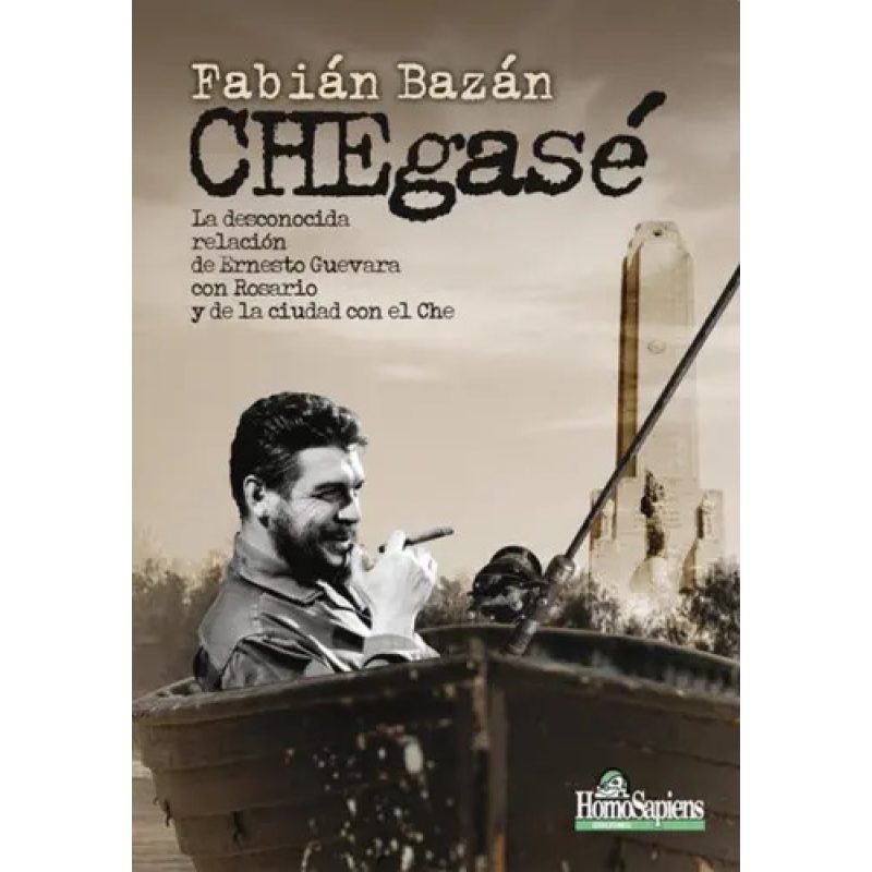 CHEGASE LA DESCONOCIDA RELACION DE ERNESTO GUEVARA CON ROSARIO Y DE LA CIUDAD CON EL CHE