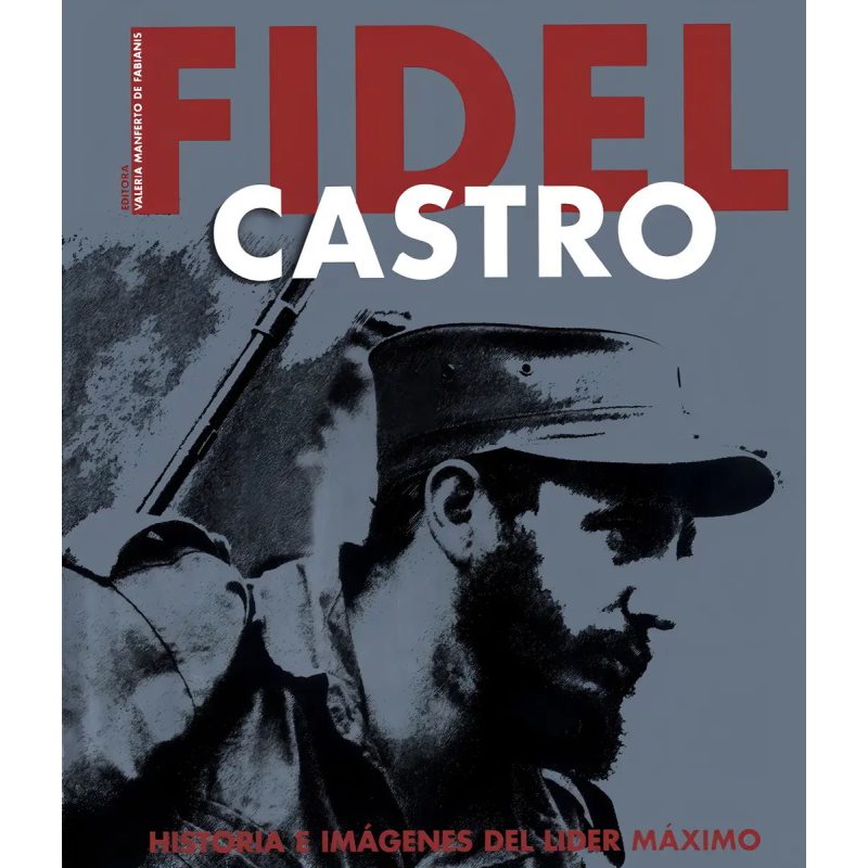 FIDEL CASTRO HISTORIA E IMAGENES DEL LIDER MAXIMO